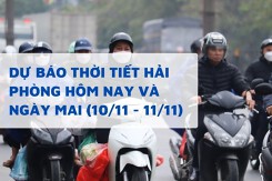 Dự báo thời tiết Hải Phòng hôm nay (10/11) và ngày mai (11/11) giảm mưa, trời nắng