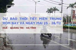 Dự báo thời tiết miền Trung hôm nay (25/12) và ngày mai (26/12) Huế, Quảng Trị mưa dai dẳng, Hà Tĩnh chuyển khô ráo