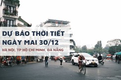 Dự báo thời tiết ngày mai 30/12, Hà Nội âm u, TP HCM giảm mưa và Đà Nẵng mưa tiếp diễn