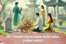 Tết Thanh Minh 2025 ngày nào, tháng mấy, gồm phong tục gì?