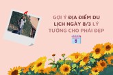 Gợi ý địa điểm du lịch ngày 8/3 lý tưởng cho phái đẹp