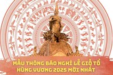 Mẫu thông báo nghỉ lễ Giỗ tổ Hùng Vương 2025 mới nhất dành cho khách hàng, sinh viên, nhân viên