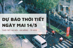 Dự báo thời tiết ngày mai 14/5, Hà Nội, Đà Nẵng và  TP HCM mưa tập trung chiều tối