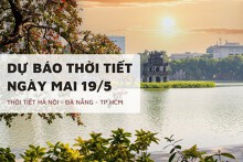 Dự báo thời tiết ngày mai 19/5, Hà Nội hửng nắng, Đà Nẵng và TP HCM duy trì nắng nóng