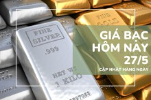 Giá bạc hôm nay 27/5: Giảm nhẹ, giao dịch trên mốc 1,3 triệu đồng/lượng