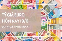 Tỷ giá euro ngày 19/6: Tiếp đà lao dốc mạnh tại ngân hàng, chợ đen sụt hơn 100 đồng