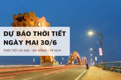 Dự báo thời tiết ngày mai 30/6 Hà Nội và TP HCM mưa rào rải rác, Đà Nẵng không mưa