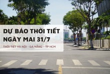 Dự báo thời tiết ngày mai 31/7, Hà Nội mưa lớn, Đà Nẵng nắng nóng 38 độ và TP HCM có mưa vài nơi