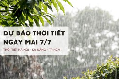 Dự báo thời tiết ngày mai 7/7 Hà Nội nắng nhẹ, TP HCM và Đà Nẵng mưa dông cục bộ