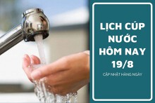 Lịch cúp nước TP HCM ngày 19/8 và sáng ngày 20/8 phường Bình Trị Đông, phường Hiệp Bình Chánh có tên trong danh sách tạm ngưng cấp nước