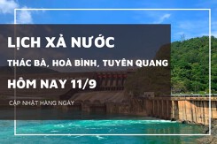 Lịch xả nước hôm nay 11/9: Hồ Thác Bà xả tràn, Hòa Bình và Tuyên Quang tiếp tục tăng nước
