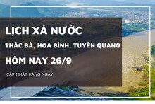 Lịch xả nước hôm nay 26/9 hồ Hòa Bình và Tuyên Quang tăng lượng xả, Thác Bà tiếp tục mở cửa xả mặt