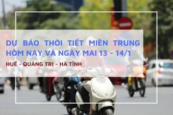 Dự báo thời tiết miền Trung hôm nay (13/1) và ngày mai (14/1) Huế, Hà Tĩnh, Quảng Trị duy trì nắng, ít mưa