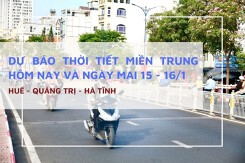 Dự báo thời tiết miền Trung hôm nay (15/1) và ngày mai (16/1) Huế, Hà Tĩnh, Quảng Trị duy trì nắng, ít mưa