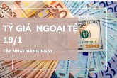 Tỷ giá ngoại tệ hôm nay 19/1: Biến động trái chiều, yen Nhật tiếp đà tăng