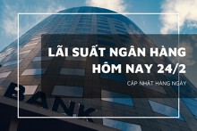 Lãi suất ngân hàng hôm nay 24/2 VietinBank, Agribank, BIDV tiếp tục đứng yên?