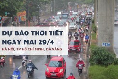 Dự báo thời tiết ngày mai 29/4, Hà Nội mưa lớn, TP HCM nắng 37 độ và Đà Nẵng có mưa chiều tối