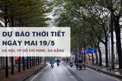 Dự báo thời tiết ngày mai 19/5, Hà Nội, TP HCM và Đà Nẵng mưa rào và dông vẫn xuất hiện từ chiều tối