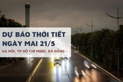 Dự báo thời tiết ngày mai 21/5, Hà Nội và TP HCM mưa lớn vẫn còn, Đà Nẵng mưa rải rác