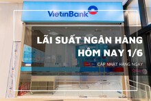 Lãi suất ngân hàng ngày 1/6, Agribank, VietinBank, Vietcombank và BIDV đi ngang đầu tháng