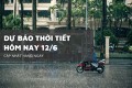 Dự báo thời tiết hôm nay 12/6, Hà Nội nắng nóng, miền Trung và Nam Bộ có mưa rào rải rác
