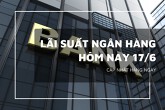 Lãi suất ngân hàng ngày 17/6, Vietcombank, Agribank cùng loạt ‘ông lớn’ đi ngang sau biến động từ VPBank