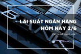 Lãi suất ngân hàng ngày 2/6, HDBank dẫn đầu với mức 7,6%/năm, Agribank và VietinBank không có động thái mới