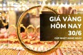 Giá vàng hôm nay 30/6: Lao dốc tới 2 triệu đồng/lượng, vàng SJC và vàng nhẫn đồng loạt giảm mạnh