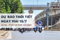 Dự báo thời tiết ngày mai 15/7, Hà Nội nắng nóng, TP HCM mưa lớn, Đà Nẵng có nơi gió giật mạnh
