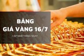 Bảng giá vàng hôm nay 16/7: Đồng loạt hạ giá, có nơi giảm tới 2 triệu đồng/lượng