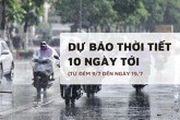 Dự báo thời tiết 10 ngày tới (9/7 đến 19/7) Hà Nội, Quảng Ninh, Thanh Hóa, Nghệ An mưa lớn; Huế, Đà Nẵng nắng nóng diện rộng
