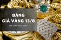 Bảng giá vàng hôm nay 13/8: Vàng miếng và vàng nhẫn đồng loạt tăng, nữ trang diễn biến trái chiều