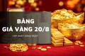 Bảng giá vàng hôm nay 20/8: Vàng miếng SJC và vàng nhẫn tăng tới 3,3 triệu đồng/lượng
