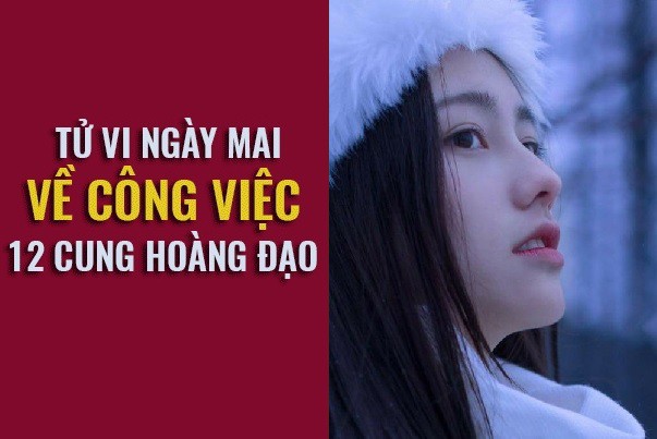 Tử vi ngày mai (12/3) về công việc của 12 cung hoàng đạo: Kim Ngưu quá khích, Cự Giải hoảng loạn - Ảnh 1. Tử vi ngày mai (12/3) về công việc của 12 cung hoàng đạo: Kim Ngưu quá khích, Cự Giải hoảng loạn - Ảnh 1.