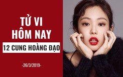 Tử vi hôm nay (26/3/2019) của 12 cung hoàng đạo: Kim Ngưu báo hỉ