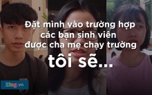 'Đặt mình vào trường hợp sinh viên được cha mẹ chạy trường, tôi sẽ...'