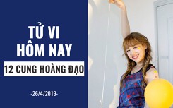 Tử vi hôm nay (26/4/2019) của 12 cung hoàng đạo: Sư Tử đam mê kiếm tiền