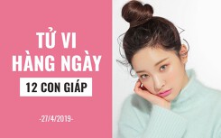 Tử vi hàng ngày (27/4/2019): 6 điều nên hay không nên của 12 con giáp