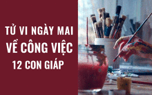 Tử vi ngày mai (17/5/2019) về công việc của 12 con giáp: Tuổi Dần làm việc ở nhà