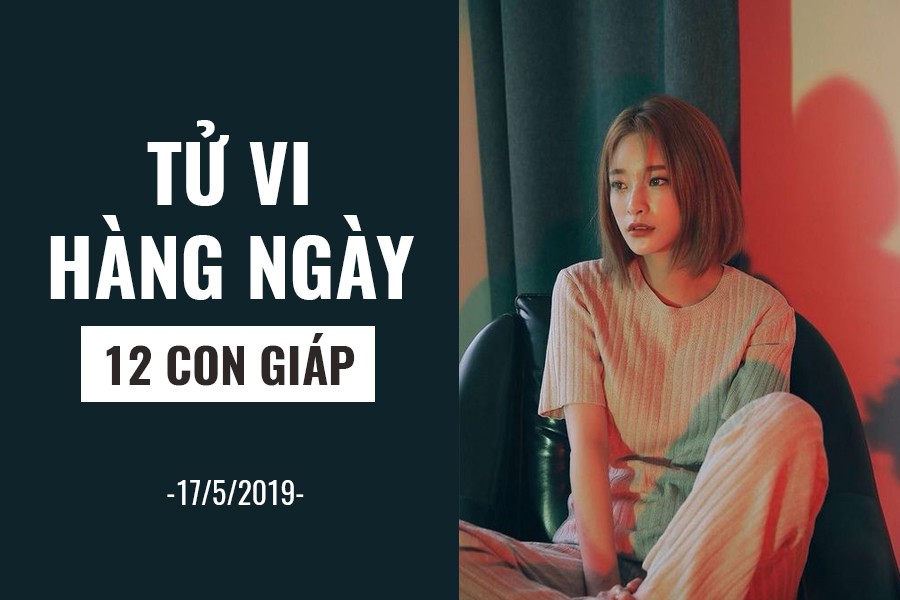Tử vi hàng ngày (17/5/2019): 6 điều nên và không nên của 12 con giáp - Ảnh 1. Tử vi hàng ngày (17/5/2019): 6 điều nên và không nên của 12 con giáp - Ảnh 1.