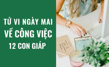 Tử vi ngày mai (19/5/2019) về công việc của 12 con giáp: Tuổi Thìn chớ vòng vo