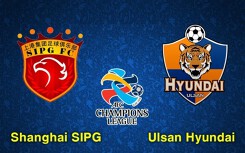 Kênh xem trực tiếp Shanghai SIPG vs Ulsan Huyndai (17h00, 21/5) lượt cuối vòng bảng AFC Champions League 2019