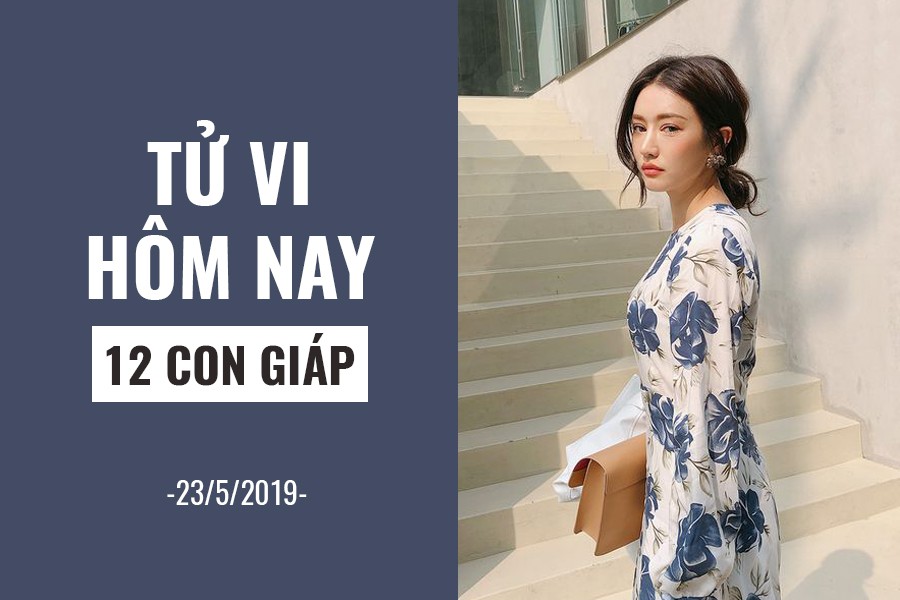 Tử vi hôm nay (23/5/2019) của 12 con giáp: Cuộc sống tuổi Mùi thuận buồm xuôi gió - Ảnh 1. Tử vi hôm nay (23/5/2019) của 12 con giáp: Cuộc sống tuổi Mùi thuận buồm xuôi gió - Ảnh 1.