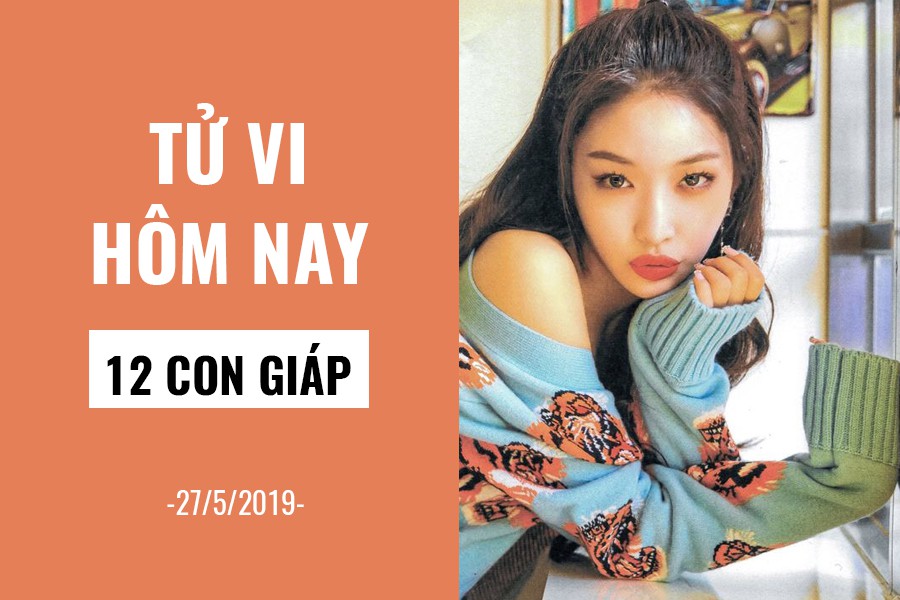 Tử vi hôm nay (27/5/2019) của 12 con giáp: Tuổi Hợi nên liều lĩnh một chút - Ảnh 1. Tử vi hôm nay (27/5/2019) của 12 con giáp: Tuổi Hợi nên liều lĩnh một chút - Ảnh 1.