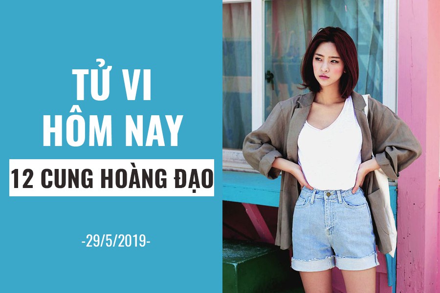 Tử vi hôm nay (29/5/2019) của 12 cung hoàng đạo: Song Ngư nuôi dưỡng tâm hồn - Ảnh 1.