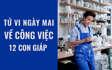 Tử vi ngày mai (29/5/2019) về công việc của 12 con giáp: Tuổi Dần đừng quá tự mãn