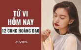 Tử vi hôm nay (31/5/2019) của 12 cung hoàng đạo: Kim Ngưu gây bất ngờ cho đối phương