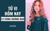 Tử vi hôm nay (2/6/2019) của 12 cung hoàng đạo: Vì bị động nên Cự Giải bỏ lỡ cơ hội
