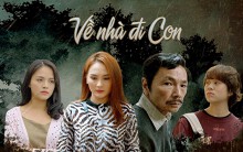 Vì sao phim 'Về nhà đi con' bị dời lịch sóng trên truyền hình?