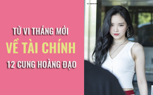 Tử vi tháng (6/2019) về tài chính của 12 cung hoàng đạo: Sư Tử duy trì tài chính ổn định nhờ vào sự tỉnh táo